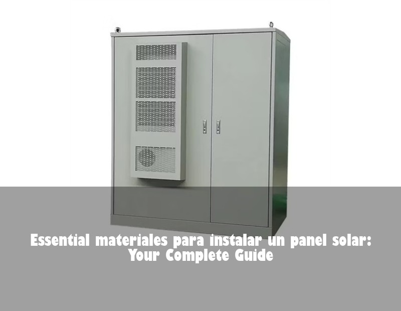 Essential materiales para instalar un panel solar: Your Complete Guide | Huijue Solar