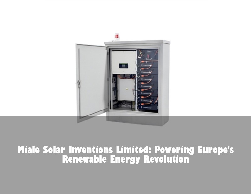 Miale Solar Inventions Limited: Powering Europe's Renewable Energy Revolution