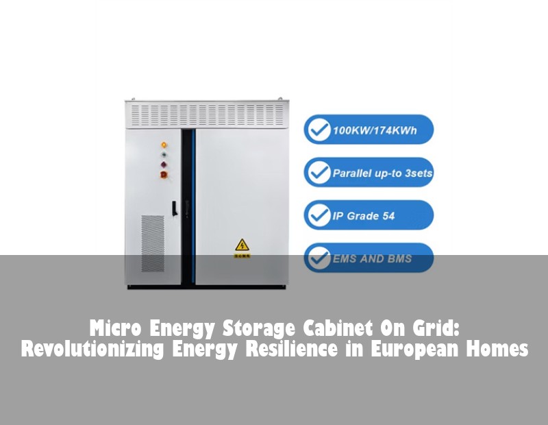 Micro Energy Storage Cabinet On Grid: Revolutionizing Energy Resilience in European Homes