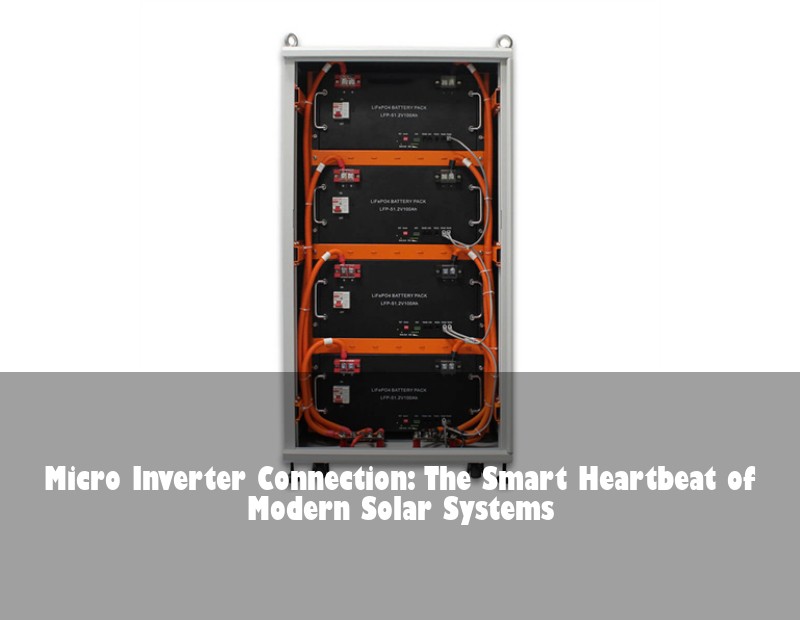 Micro Inverter Connection: The Smart Heartbeat of Modern Solar Systems