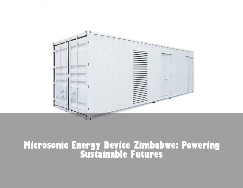 Microsonic Energy Device Zimbabwe: Powering Sustainable Futures