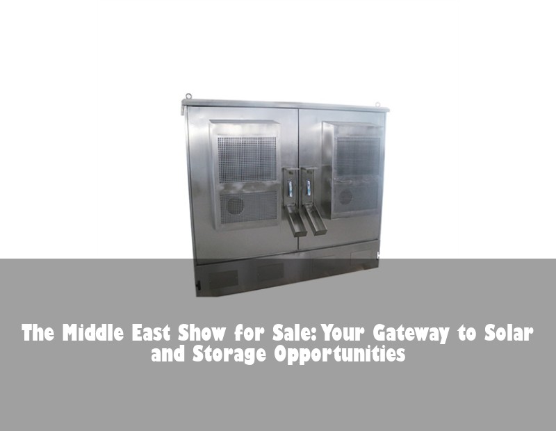 The Middle East Show for Sale: Your Gateway to Solar and Storage Opportunities