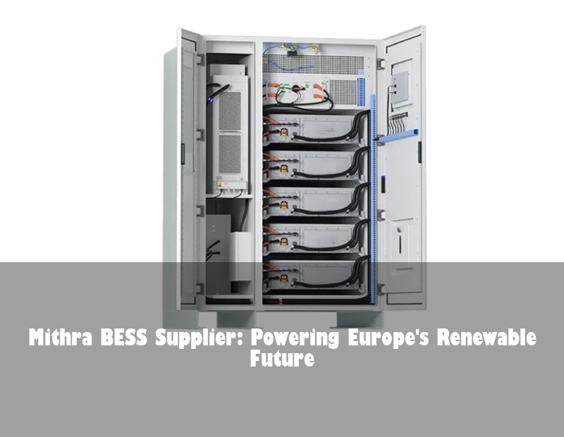 Mithra BESS Supplier: Powering Europe's Renewable Future