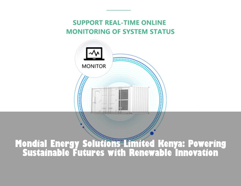 Mondial Energy Solutions Limited Kenya: Powering Sustainable Futures with Renewable Innovation | Huijue Solar