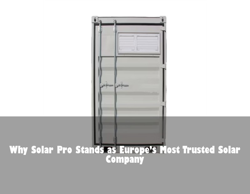 Why Solar Pro Stands as Europe’s Most Trusted Solar Company | Huijue Solar