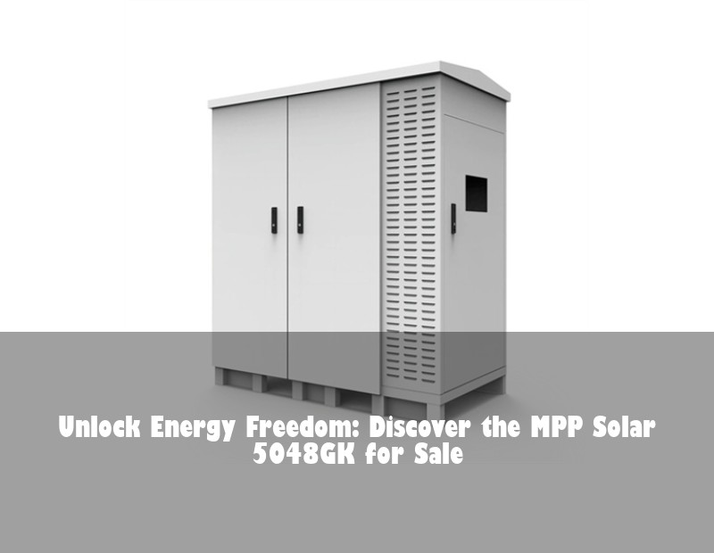 Unlock Energy Freedom: Discover the MPP Solar 5048GK for Sale