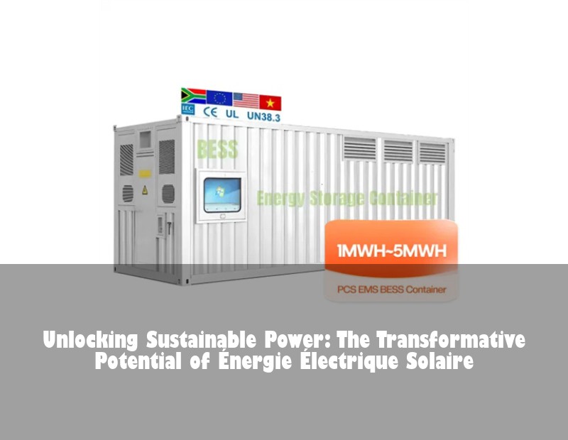 Unlocking Sustainable Power: The Transformative Potential of Énergie Électrique Solaire