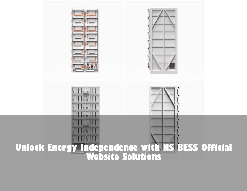Unlock Energy Independence with NS BESS Official Website Solutions