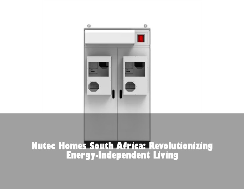 Nutec Homes South Africa: Revolutionizing Energy-Independent Living | Huijue Solar