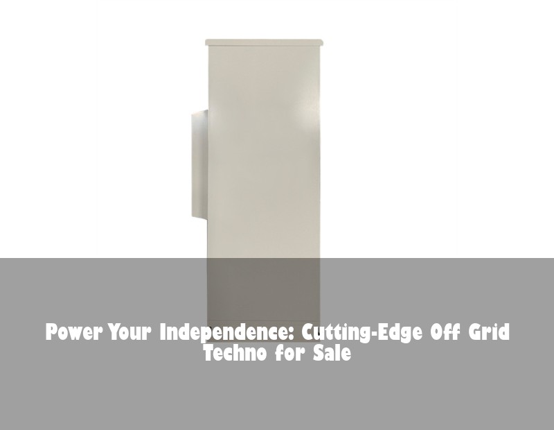 Power Your Independence: Cutting-Edge Off Grid Techno for Sale