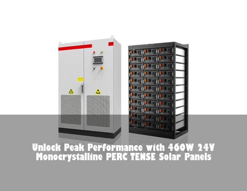 Unlock Peak Performance with 460W 24V Monocrystalline PERC TENSE Solar Panels