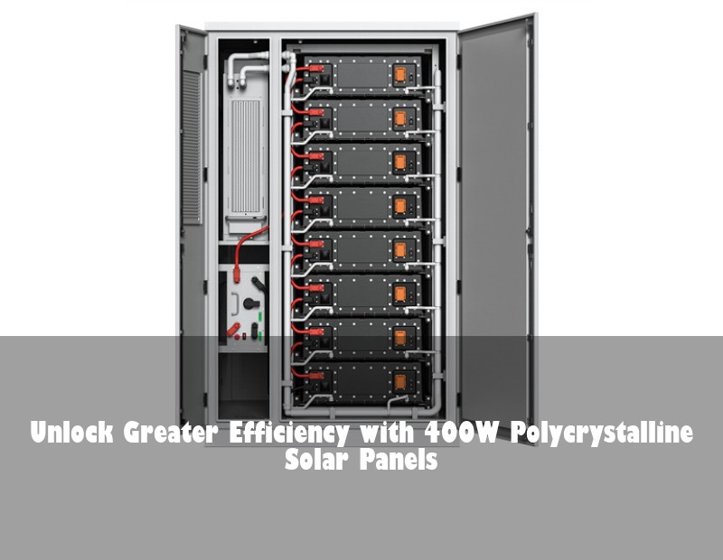 Unlock Greater Efficiency with 400W Polycrystalline Solar Panels