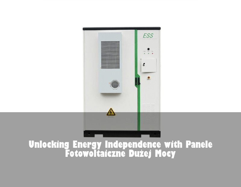 Unlocking Energy Independence with Panele Fotowoltaiczne Dużej Mocy