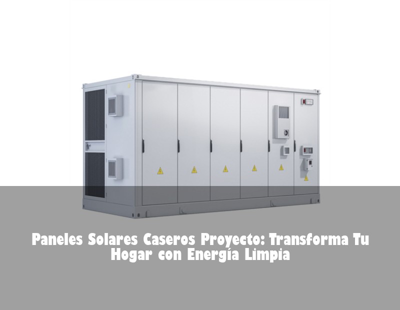 Paneles Solares Caseros Proyecto: Transforma Tu Hogar con Energía Limpia
