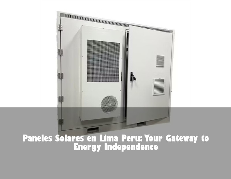 Paneles Solares en Lima Peru: Your Gateway to Energy Independence | Huijue Solar
