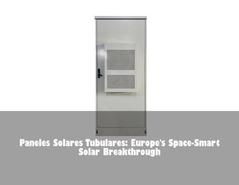 Paneles Solares Tubulares: Europe's Space-Smart Solar Breakthrough | Huijue Solar