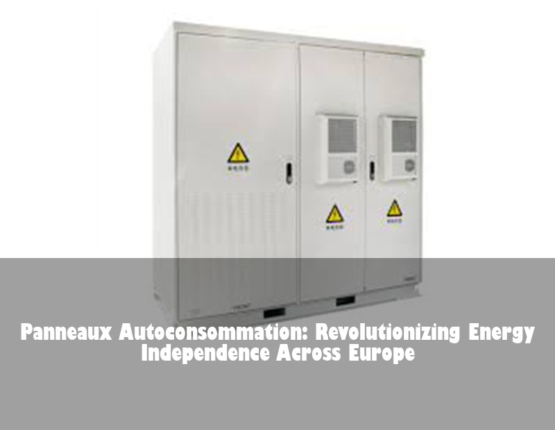 Panneaux Autoconsommation: Revolutionizing Energy Independence Across Europe