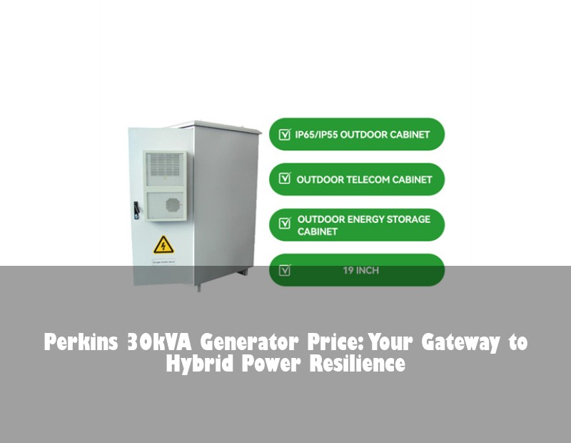 Perkins 30kVA Generator Price: Your Gateway to Hybrid Power Resilience