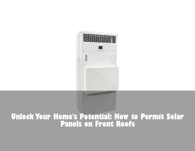 Unlock Your Home's Potential: How to Permit Solar Panels on Front Roofs | Huijue Solar