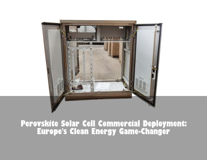 Perovskite Solar Cell Commercial Deployment: Europe's Clean Energy Game-Changer | Huijue Solar