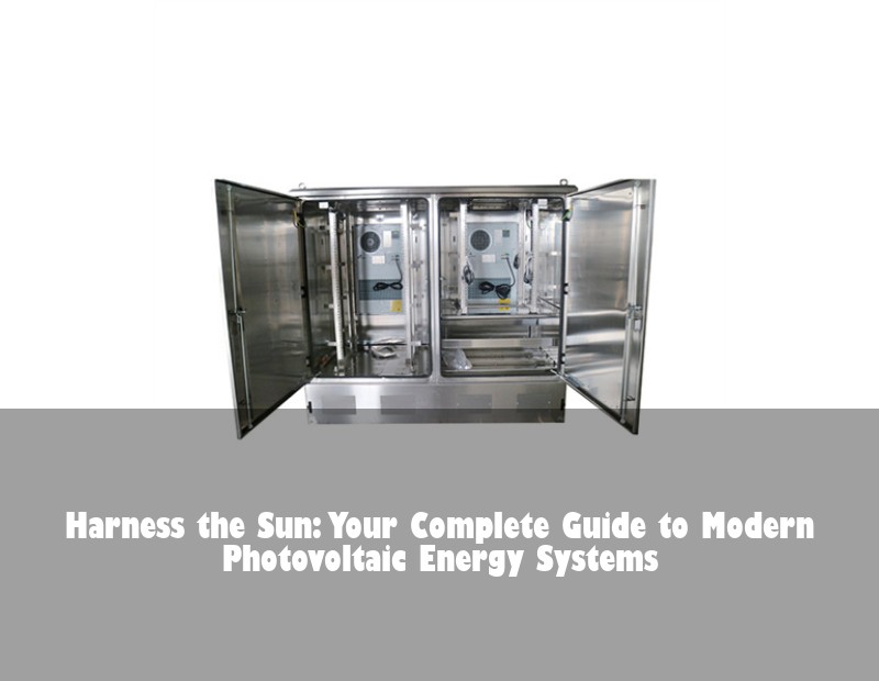 Harness the Sun: Your Complete Guide to Modern Photovoltaic Energy Systems
