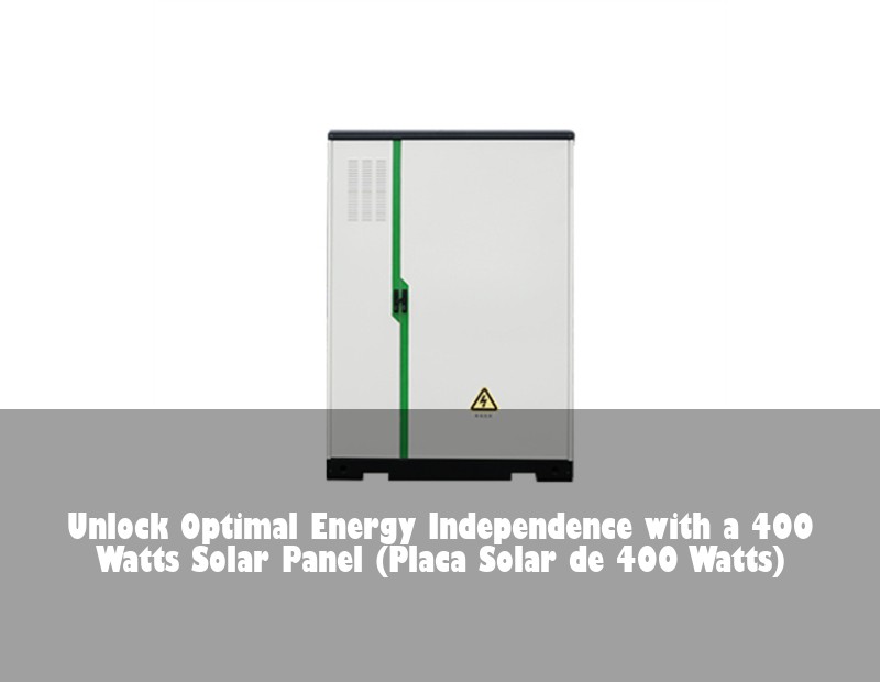 Unlock Optimal Energy Independence with a 400 Watts Solar Panel (Placa Solar de 400 Watts)