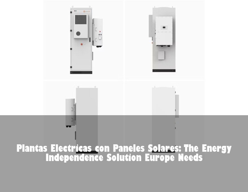 Plantas Electricas con Paneles Solares: The Energy Independence Solution Europe Needs