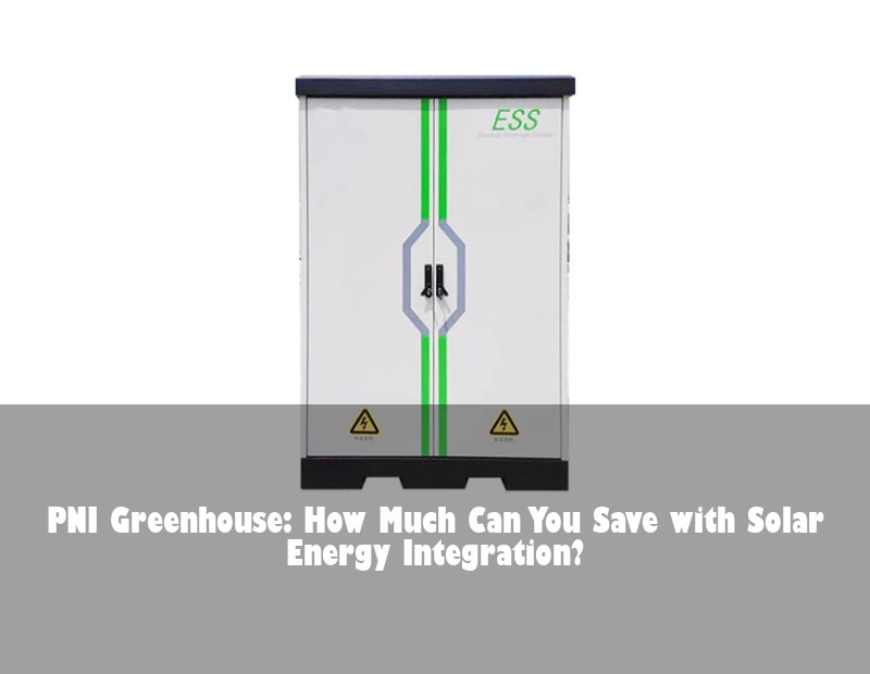 PNI Greenhouse: How Much Can You Save with Solar Energy Integration?