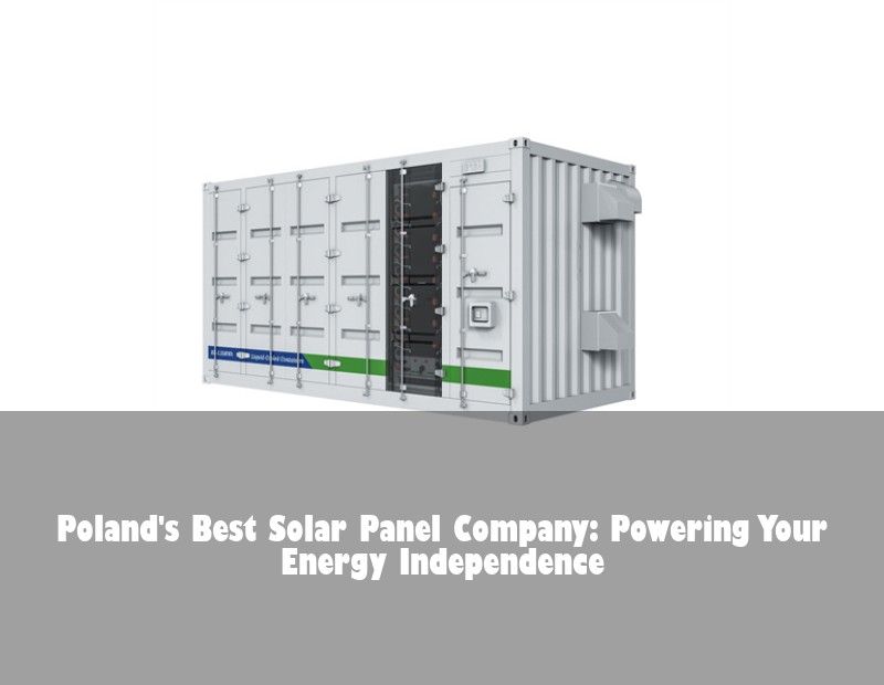 Poland's Best Solar Panel Company: Powering Your Energy Independence