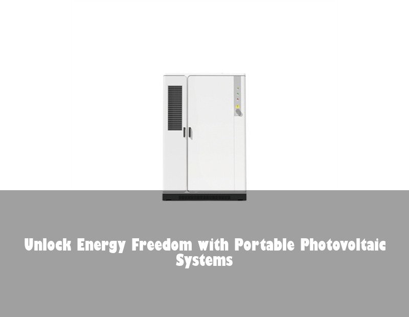 Unlock Energy Freedom with Portable Photovoltaic Systems | Huijue Solar