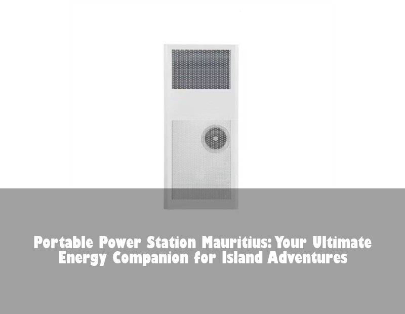 Portable Power Station Mauritius: Your Ultimate Energy Companion for Island Adventures | Huijue Solar