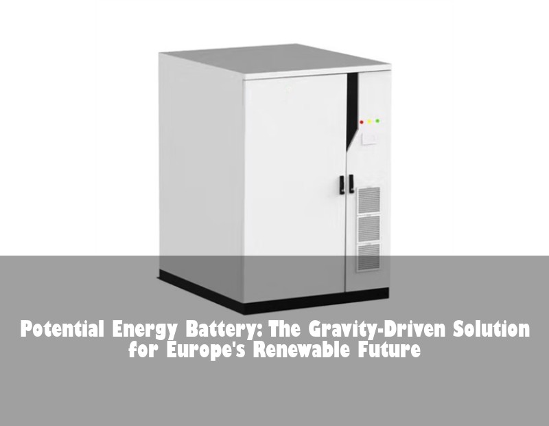 Potential Energy Battery: The Gravity-Driven Solution for Europe's Renewable Future