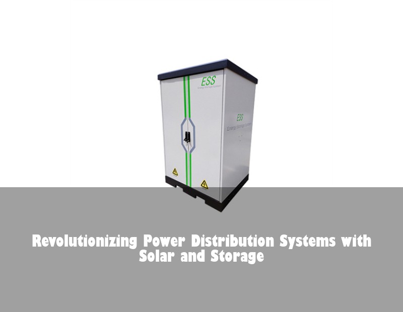 Revolutionizing Power Distribution Systems with Solar and Storage