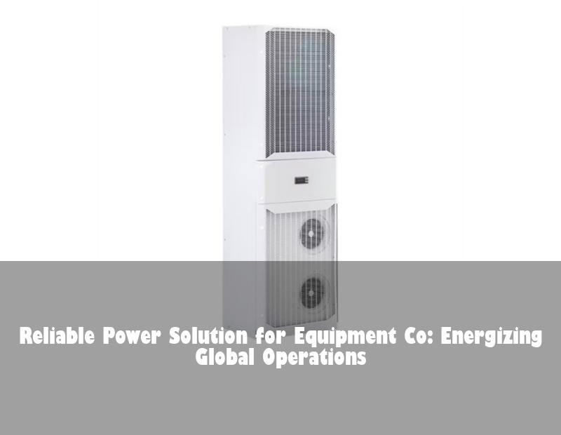 Reliable Power Solution for Equipment Co: Energizing Global Operations
