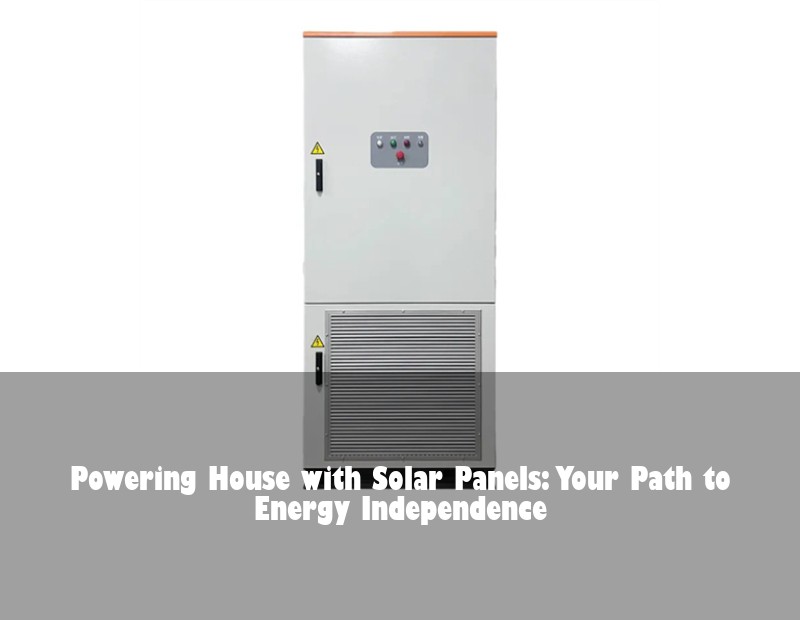 Powering House with Solar Panels: Your Path to Energy Independence