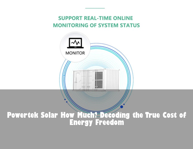 Powertek Solar How Much? Decoding the True Cost of Energy Freedom