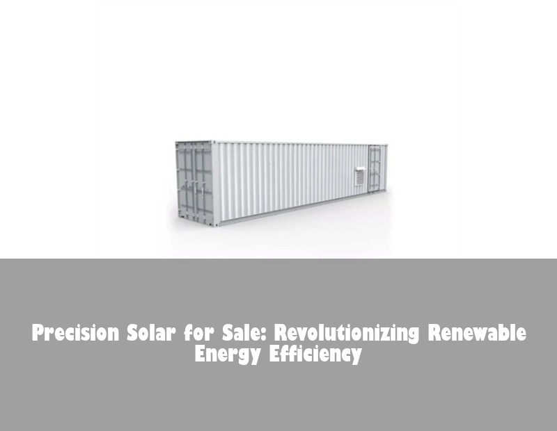 Precision Solar for Sale: Revolutionizing Renewable Energy Efficiency