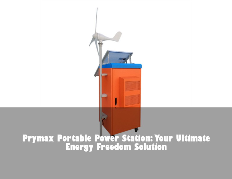 Prymax Portable Power Station: Your Ultimate Energy Freedom Solution | Huijue Solar
