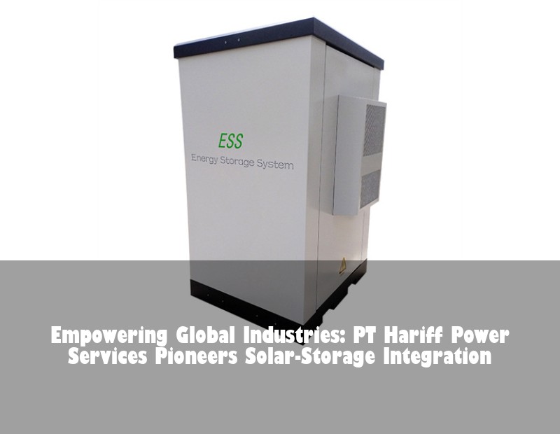 Empowering Global Industries: PT Hariff Power Services Pioneers Solar-Storage Integration