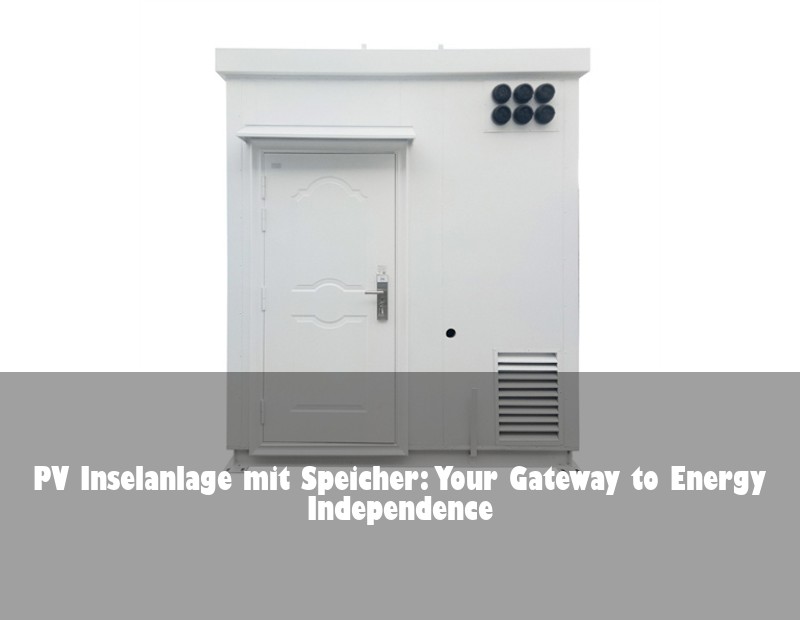PV Inselanlage mit Speicher: Your Gateway to Energy Independence