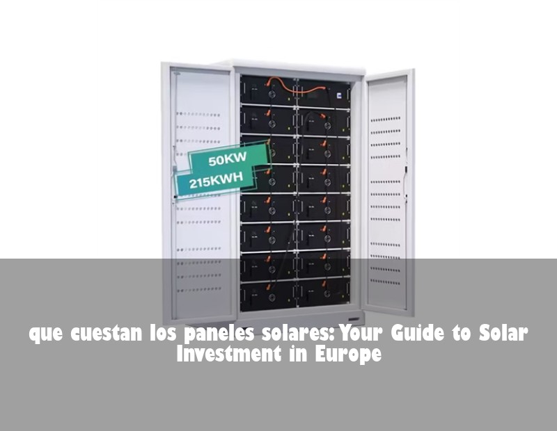 que cuestan los paneles solares: Your Guide to Solar Investment in Europe