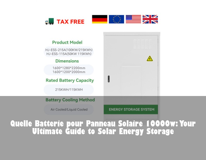 Quelle Batterie pour Panneau Solaire 10000w: Your Ultimate Guide to Solar Energy Storage | Huijue Solar