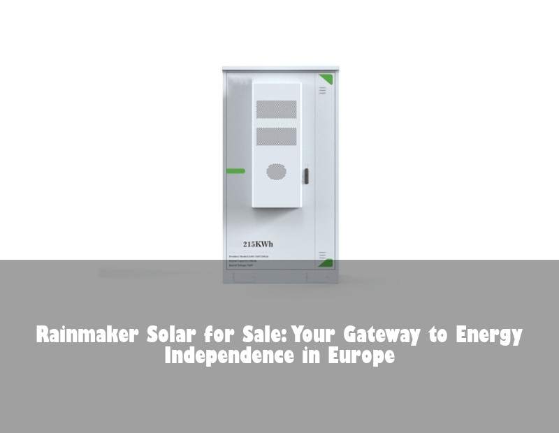 Rainmaker Solar for Sale: Your Gateway to Energy Independence in Europe | Huijue Solar