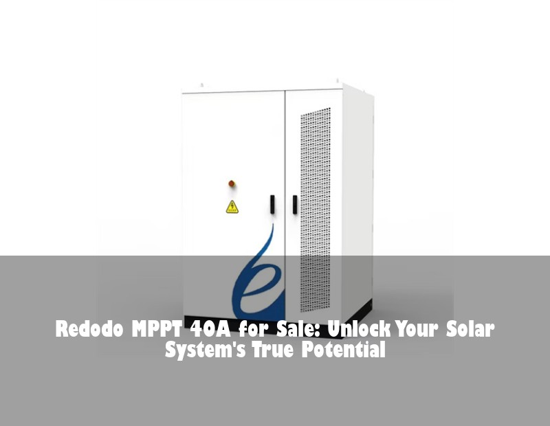 Redodo MPPT 40A for Sale: Unlock Your Solar System's True Potential