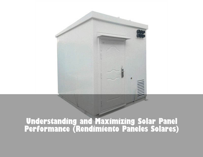 Understanding and Maximizing Solar Panel Performance (Rendimiento Paneles Solares) | Huijue Solar