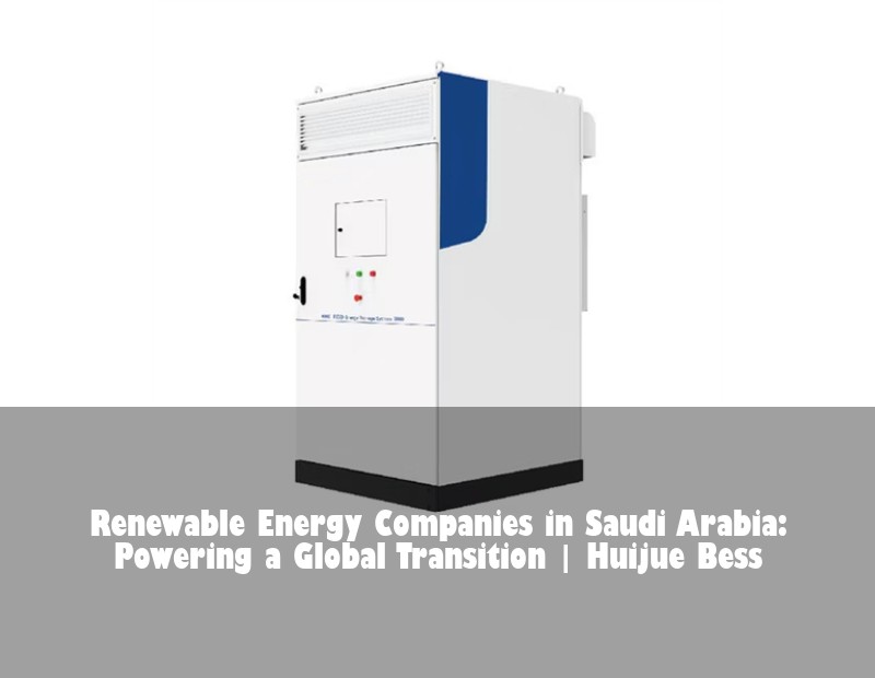 Renewable Energy Companies in Saudi Arabia: Powering a Global Transition