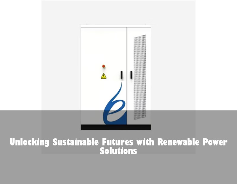 Unlocking Sustainable Futures with Renewable Power Solutions