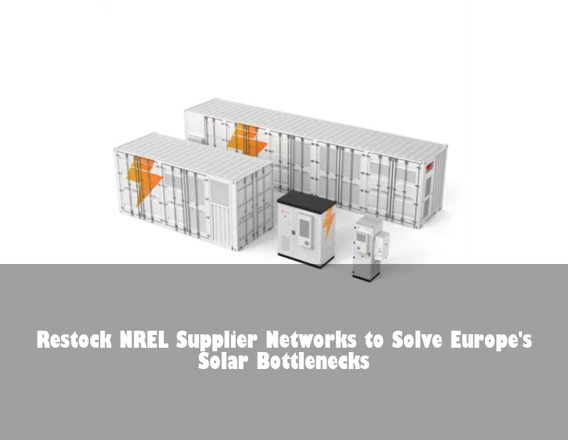 Restock NREL Supplier Networks to Solve Europe's Solar Bottlenecks