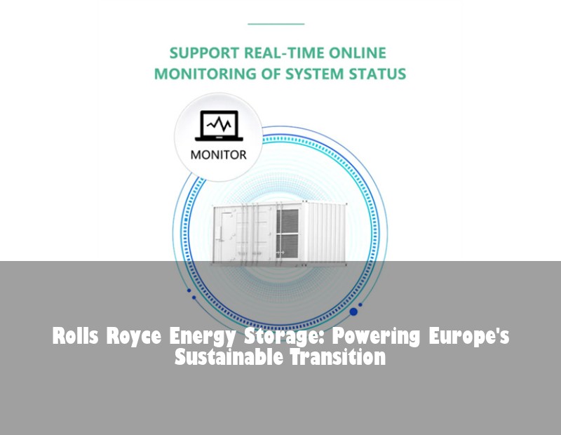 Rolls Royce Energy Storage: Powering Europe's Sustainable Transition | Huijue Solar