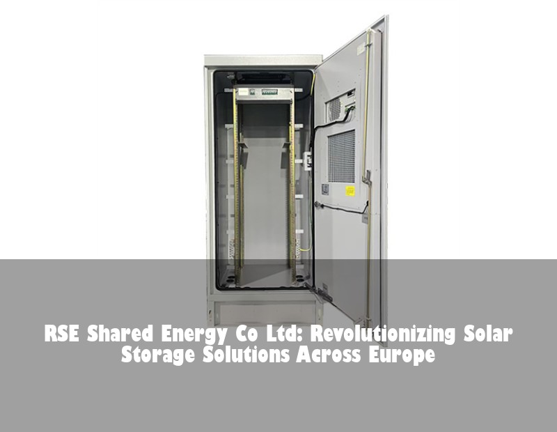 RSE Shared Energy Co Ltd: Revolutionizing Solar Storage Solutions Across Europe